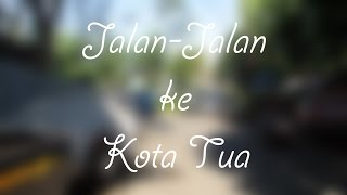 preview picture of video '(Trip) Jalan-jalan ke Kota Tua  =[10 mnt]='