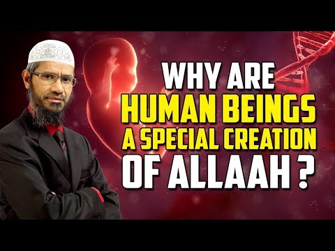 Why are Human Beings a Special Creation of Allah? - Dr Zakir Naik