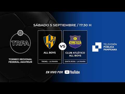 ⚽️ TORNEO REGIONAL FEDERAL AMATEUR - ALL BOYS (Trenel) vs ALL BOYS (Sta Rosa)