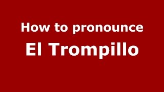 How to pronounce El Trompillo