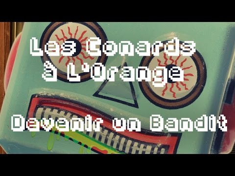 Les Conards à l'Orange - Devenir un bandit ( Lyrics Vidéo Officiel )