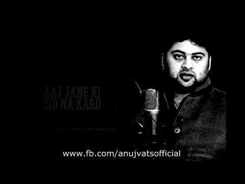 Anuj Vats Aaj Jaane Ki zidd na karo