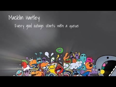 DDDPerth 2019 - Macklin Hartley - Every good outage starts with a queue