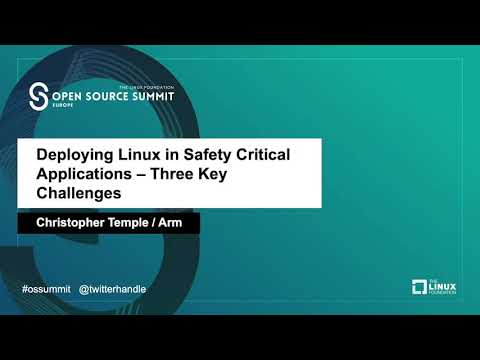 Deploying Linux in Safety Critical Applications - Three Key Challenges - Christopher Temple