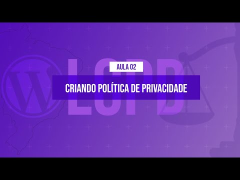 , title : 'Assistente para criação de política de privacidade - @Curso em Vídeo  LGPD com WordPress - Aula 02'