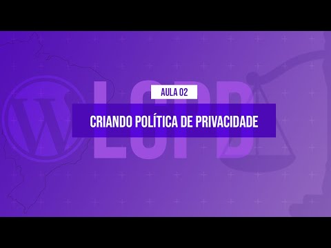 Assistente para criação de política de privacidade Curso em Vídeo LGPD com WordPress Aula 02