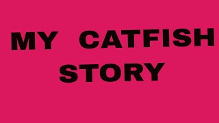 MY CATFISH STORY