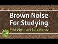 Brown Noise for Studying with Alpha/Beta Wave Isochronic Tones