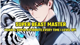 Super Beast Master: I Gain a Super Attribute Every Time I Level Up!