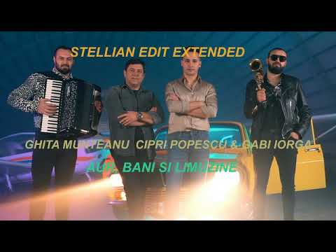 GHITA MUNTEANU & CIPRI POPESCU & GABI IORGA - AUR, BANI SI LIMUZINE (STELLIAN EDIT EXTENDED)