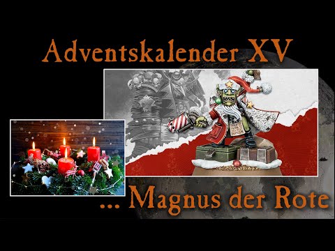 Warhammer 40K Adventskalender 2020- Folge 15:Magnus der Rote