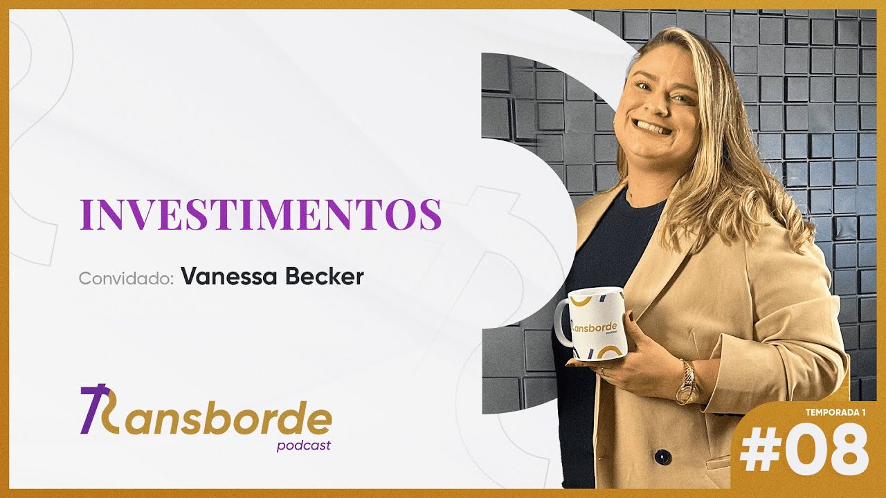 Transborde EP08 - T01E08: Investimentos