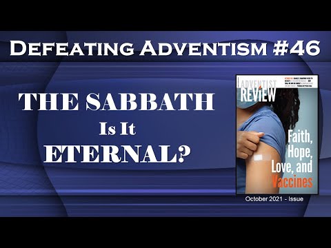 Defeating Adventism 46 – Seventh-day Adventists – THE SABBATH IS NOT ETERNAL