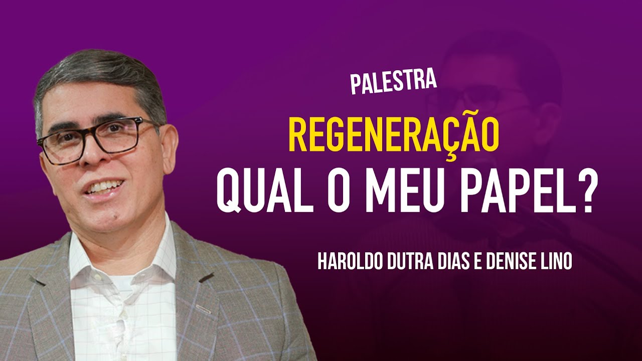 QUAL O MEU PAPEL NA REGENERAÇÃO? HAROLDO DUTRA DIAS E DENISE LINO