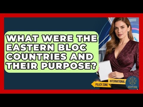 What Were The Eastern Bloc Countries And Their Purpose? - International Policy Zone
