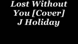 Lost Without You - J Holiday