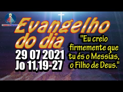 EVANGELHO DO DIA 29/07/2021 COM REFLEXÃO. Evangelho (Jo 11,19-27)