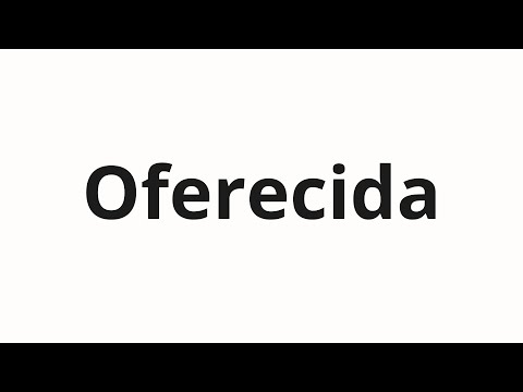 How to pronounce Oferecida