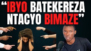 Gutinya Ibyo Bagutekerezaho Ntibizongera Kukuranga
