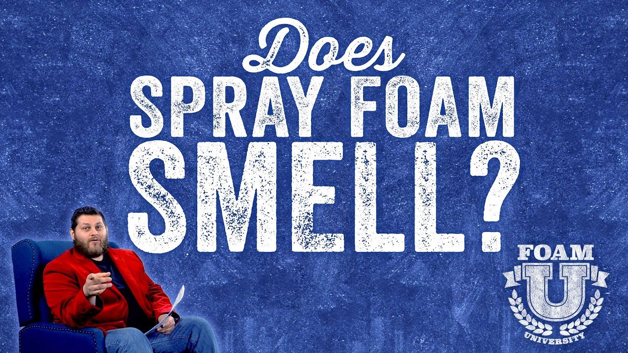 Does Spray Foam Insulation Smell? | Foam University