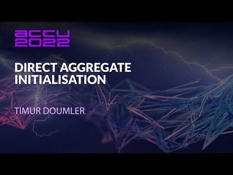 ACCU Lightning Talk - Direct Aggregate Initialisation - Timur Doumler - ACCU 2022