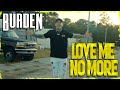 Burden Love Me No More Official Music Video