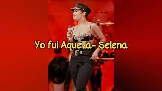 Selena- Yo fui Aquella (Letra Completa)