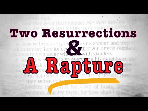 Two Resurrections and A Rapture