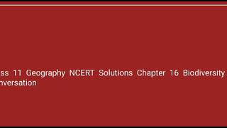 class 11 geography ch-16 biodiversity and conservation ( 7/1/20)