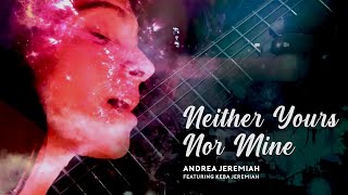 Neither Yours Nor Mine  - Andrea Jeremiah Feat Keba Jeremiah