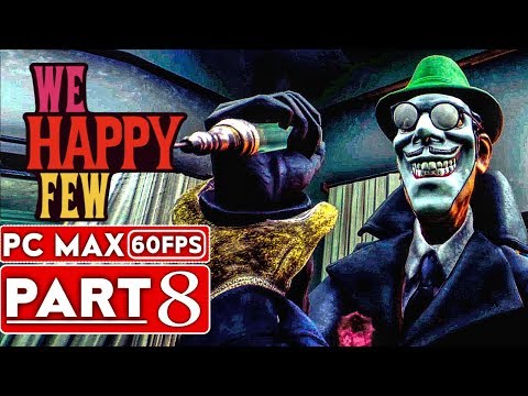 WE HAPPY FEW Gameplay Walkthrough Part 8 FULL GAME [1080p HD 60FPS PC] - No Commentary