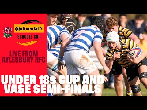 LIVE | Continental Tyres Schools Cup and Vase Under 18 semi-finals | Aylesbury RFC