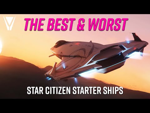 The Best and Worst Starter Ships - Star Citizen