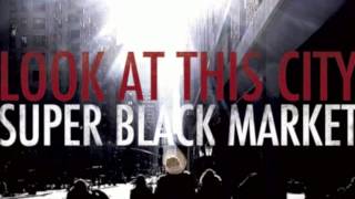 SUPER BLACK MARKET -- Look at this City