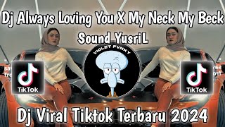 Download lagu DJ ALWAYS LOVING YOU X MY NECK MY BACK SOUND YUSRIL VIRAL TIK TOK 2024 TERBARU YG KALIAN CARI ‼️ mp3