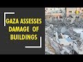 After flare up Gaza assesses the damage of bombed buildings