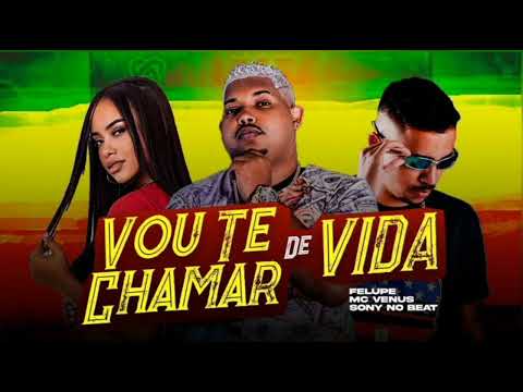 FELUPE NA VOZ, SONY NO BEAT, MC VENUS - VOU TE CHAMAR DE VIDA - MÚSICA S/ VINHETA