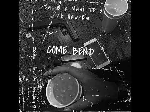 KB HawkEm x Dai B x Mani TD~Come Bend