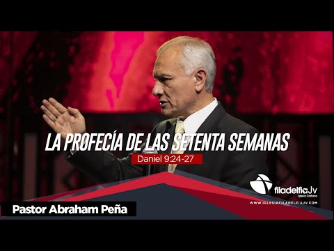 La profecía de las setenta semanas - Abraham Peña - 22 Abril