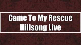 Came To My Rescue - Hillsong Live (Lyrics)