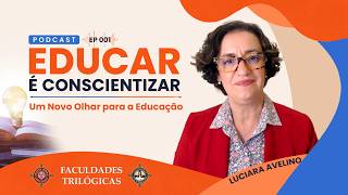 Educar é Conscientizar #001 - Um Novo Olhar para a Educação