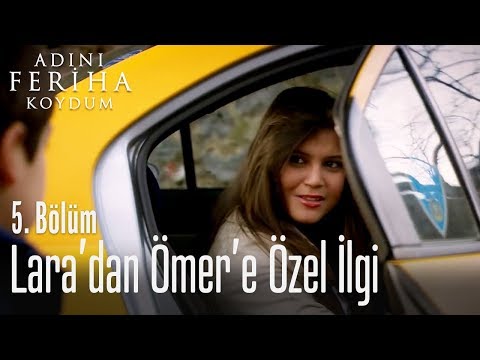 Lara'dan Ömer'e özel ilgi - Adını Feriha Koydum 5. Bölüm