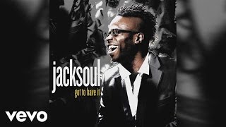 jacksoul - Got to Have It (Audio)