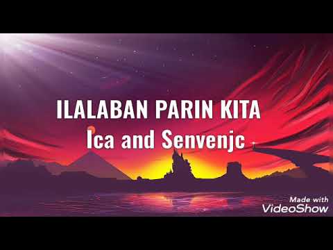 ILALABAN PARIN KITA by:Ica and Senvenjc(lyrics)