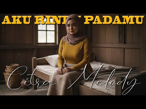 AKU RINDU PADAMU COVER CITRA MELODY Kemanapun ada bayanganmudimanapun ada bayanganmu