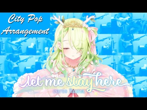 Let Me Stay Here - Ceres Fauna (City Pop Arrangement)