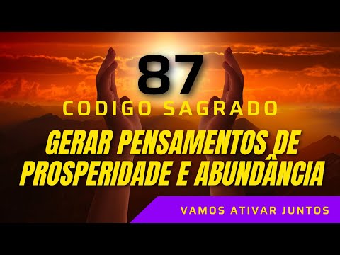 ☯🙏 Código Sagrado 87 GERAR PENSAMENTOS DE PROSPERIDADE E ABUNDÂNCIA🙏☯