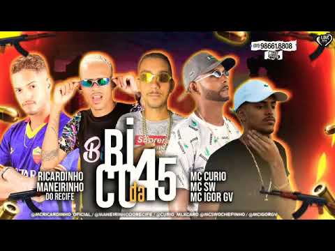 MC SW, MC CURIÓ, MC RICARDINHO E MANEIRINHO DO RECIFE FEAT : MC IGOR GV - BICO DA 45