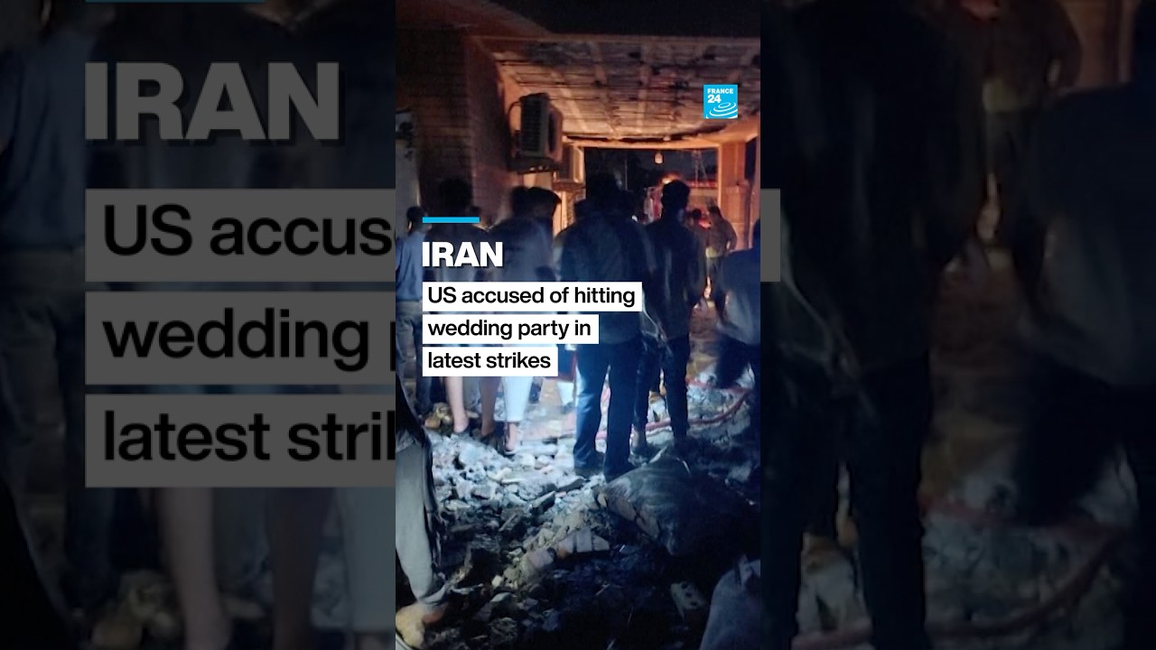Iran: US accused of hitting wedding party in latest strikes • FRANCE 24 English