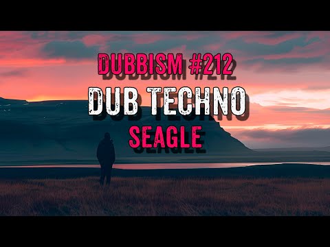 DUBBISM №212 [Seagle] 🌲🌲🌲Dub Techno Session 2024🌲🌲🌲